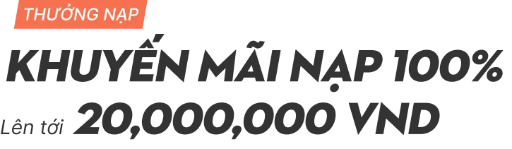 Khuyến m&atilde;i nạp 100% l&ecirc;n tới 20 triệu