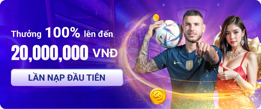 Thưởng 100% l&ecirc;n đến 20,000,000 VNĐ